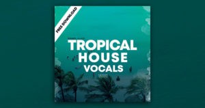 Tropical House Vocals Free Sample Pack